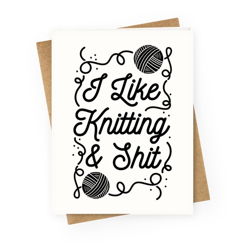 I Like Knitting and Shit Greeting Card