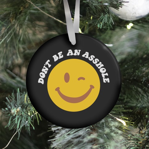 Don't Be An Asshole Winking Smiley Ornament