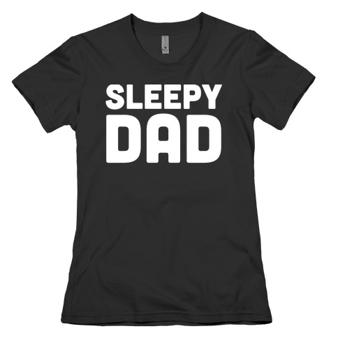 Sleepy Dad Womens T-Shirt