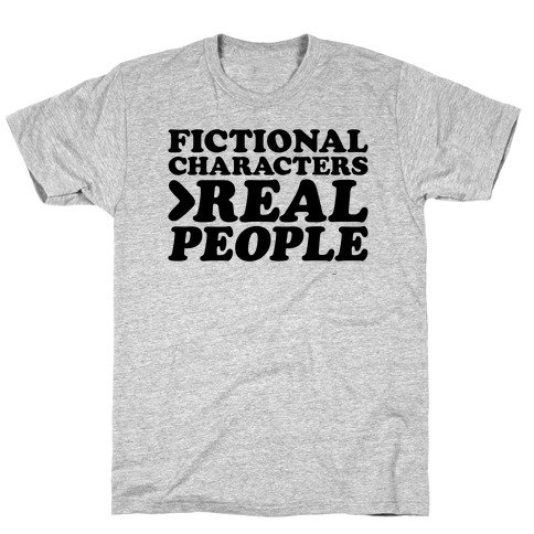 Fictional Characters > Real People T-Shirt