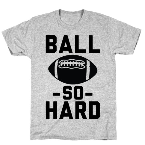 Ball So Hard T-Shirt