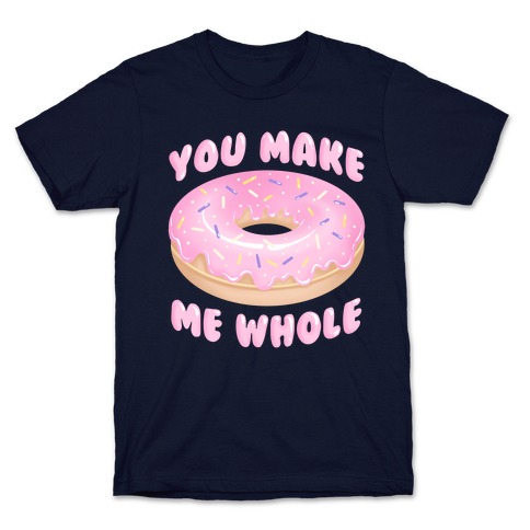 You Make Me Whole Donut T-Shirt