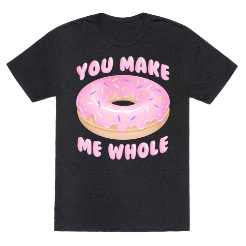 You Make Me Whole Donut T-Shirt