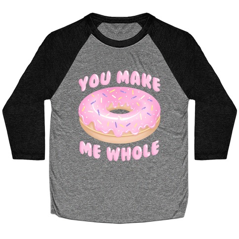 You Make Me Whole Donut Baseball Tee