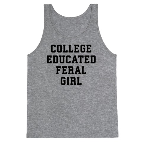 College Educated Feral Girl Tank Top