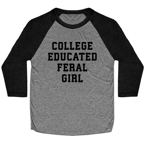 College Educated Feral Girl Baseball Tee