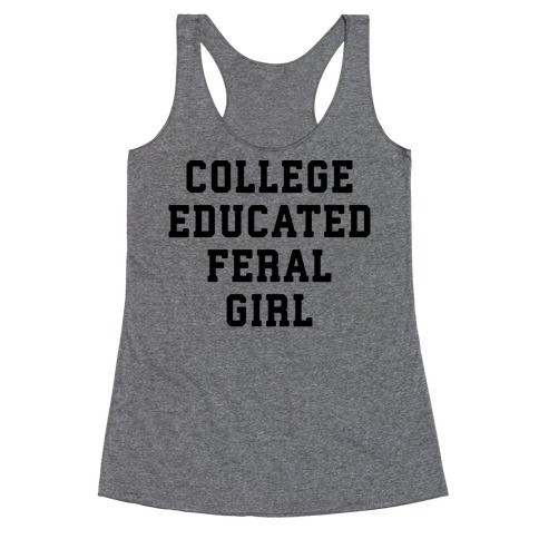 College Educated Feral Girl Racerback Tank Top