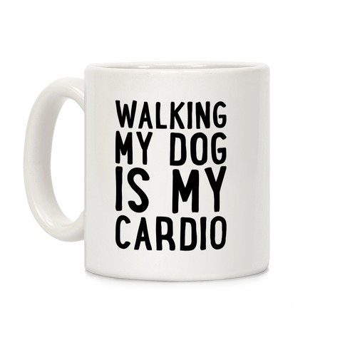 Walking My Dog Is My Cardio Coffee Mug