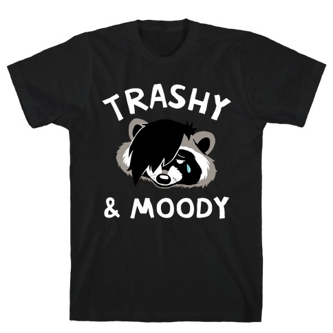 Trashy & Moody  T-Shirt