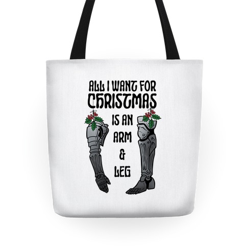 All I Want For Christmas is An Arm and Leg Tote