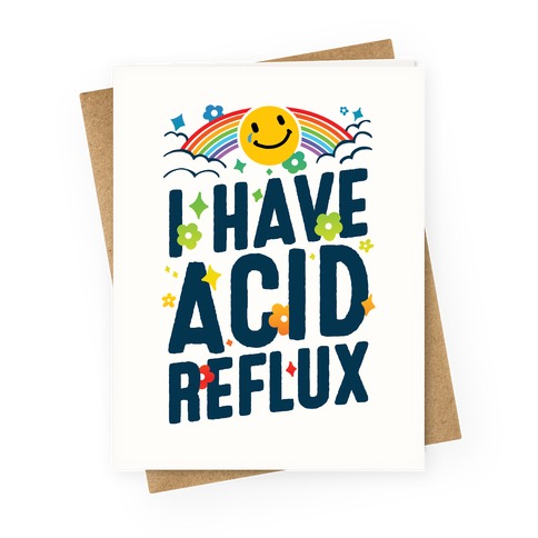 I Have Acid Reflux Greeting Card