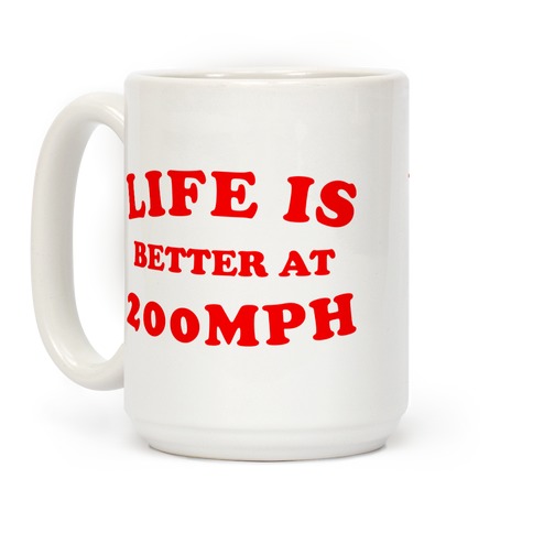 Life Is Better At 200mph Coffee Mug