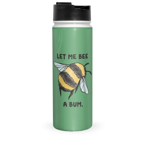 Let Me Bee a Bum. Travel Mug