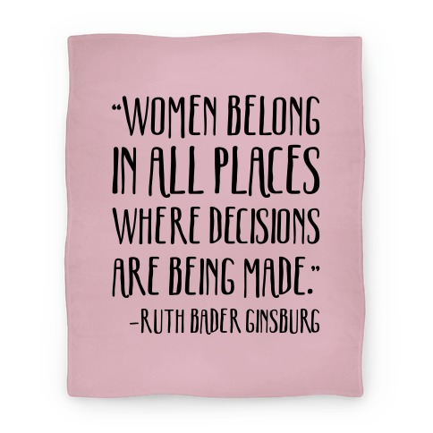Women Belong In Places Where Decisions Are Being Made RBG Quote Blanket
