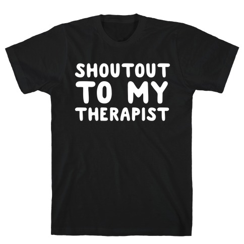 Shoutout To My Therapist T-Shirt