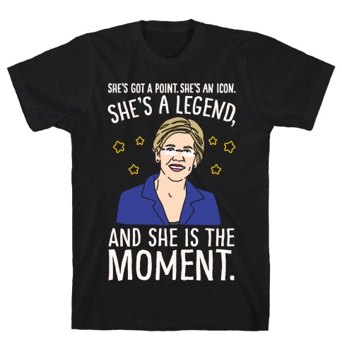 She's Got A Point She's An Icon She's A Legend and She Is The Moment Elizabeth Warren Parody White Print T-Shirt