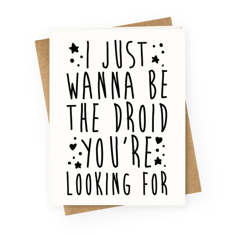 I Just Wanna Be The Droid You're Looking For Parody Greeting Card