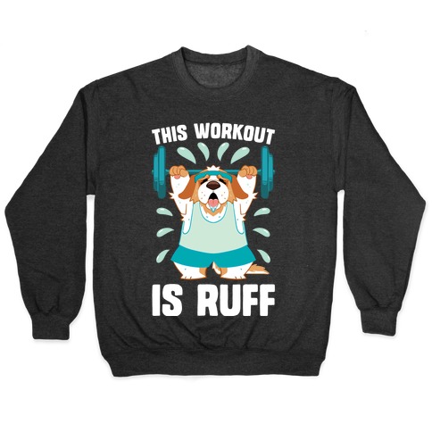 This Workout Is Ruff Pullover