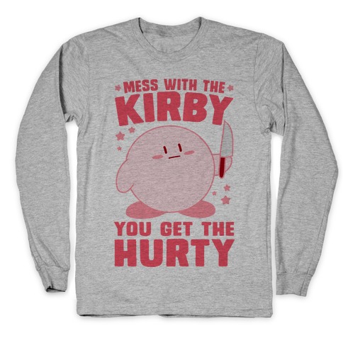 Mess With The Kirby, You Get The Hurty Long Sleeve T-Shirt
