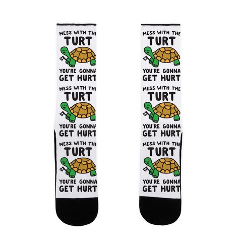 Mess With The Turt You're Gonna Get Hurt Sock