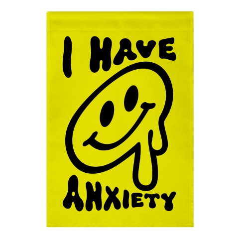 I Have Anxiety Smiley Face Garden Flag