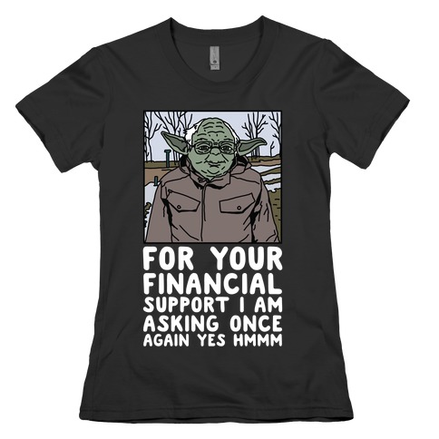 For Your Financial Support I am Asking Once Again Yes Hmmm Yoda Bernie Parody Womens T-Shirt