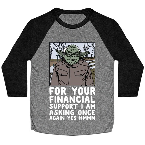 For Your Financial Support I am Asking Once Again Yes Hmmm Yoda Bernie Parody Baseball Tee