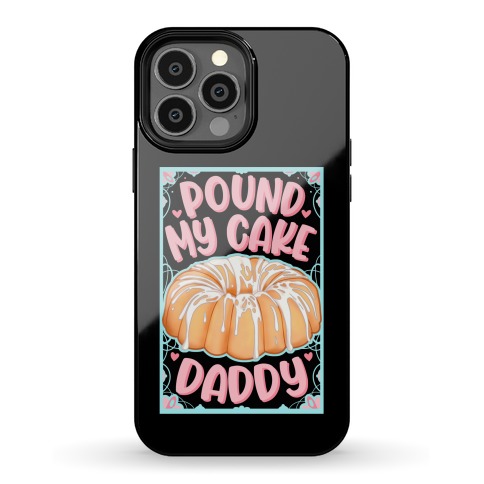 Pound My Cake Daddy Phone Case