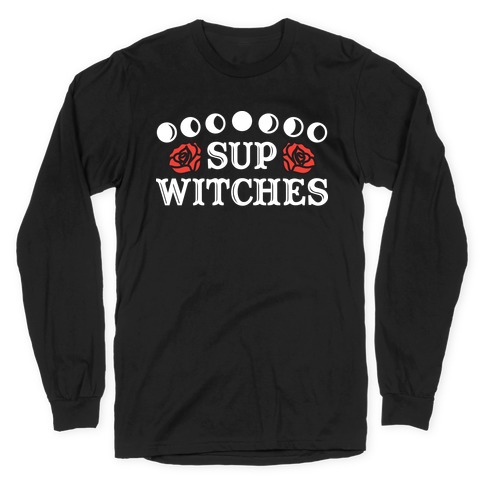 Sup Witches Long Sleeve T-Shirt