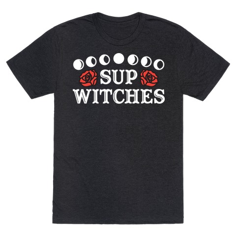 Sup Witches T-Shirt