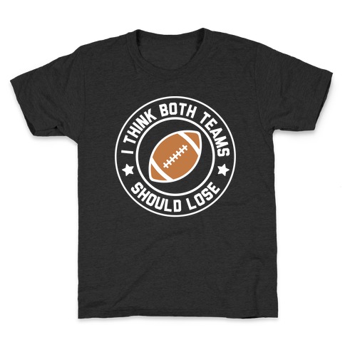I Think Both Teams Should Lose (Football) Kids T-Shirt
