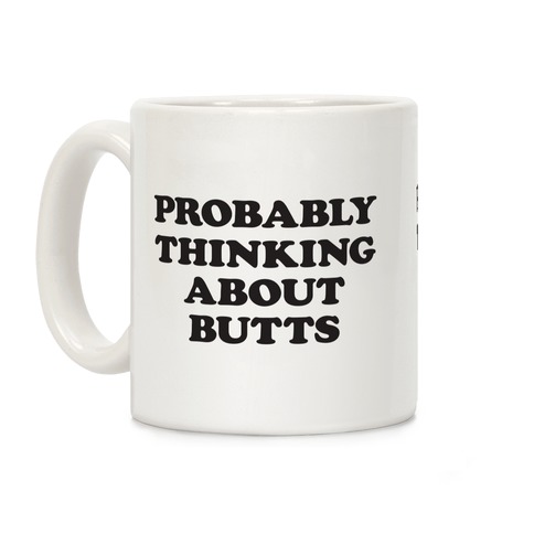 Probably Thinking About Butts Coffee Mug