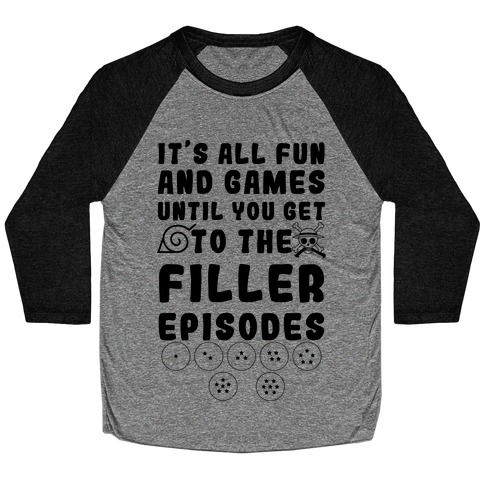 It's All Fun And Games Until You Get To The Filler Episodes Baseball Tee