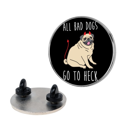 All Bad Dogs Go To Heck Pug Pin