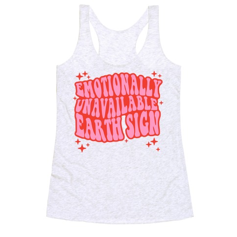 Emotionally Unavailable Earth Sign Racerback Tank Top