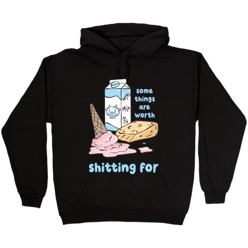 Some Things Are Worth Shitting For Hooded Sweatshirt