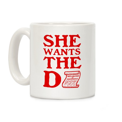 She Wants the D (Declaration of Independence) Coffee Mug