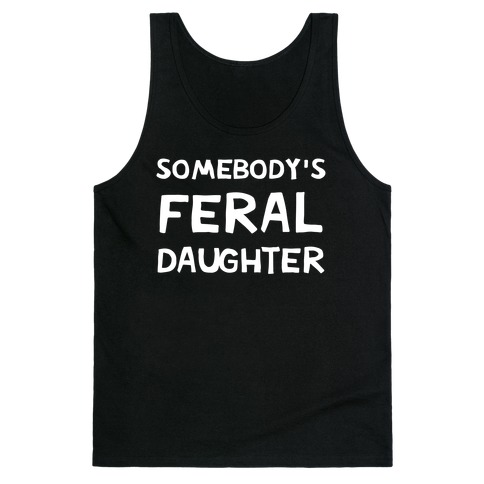 Somebody's Feral Daughter Tank Top