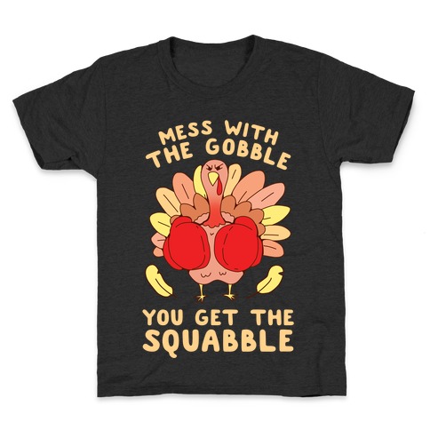 Mess With The Gobble You Get The Squabble Kids T-Shirt