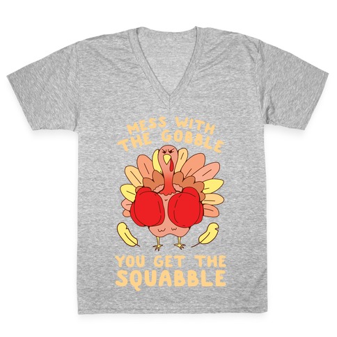 Mess With The Gobble You Get The Squabble V-Neck Tee Shirt