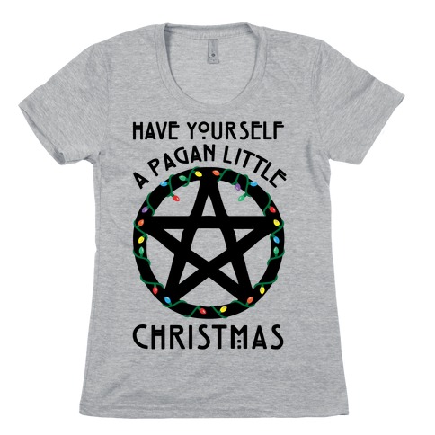 Have Yourself A Pagan Little Christmas Parody Womens T-Shirt