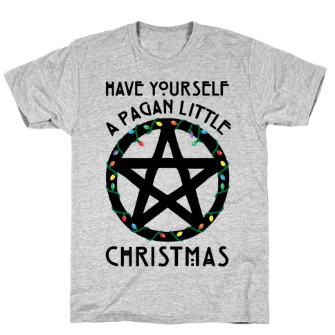 Have Yourself A Pagan Little Christmas Parody T-Shirt