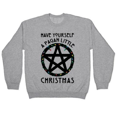 Have Yourself A Pagan Little Christmas Parody Pullover