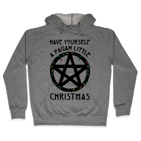 Have Yourself A Pagan Little Christmas Parody Hooded Sweatshirt