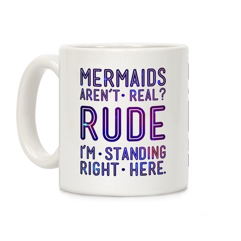 Mermaids Are Real Coffee Mug