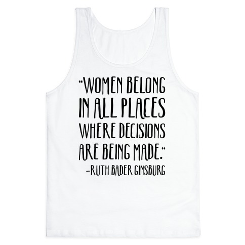 RBG quote shirt. Women Belong in All Places Where Decisions Are Being Made