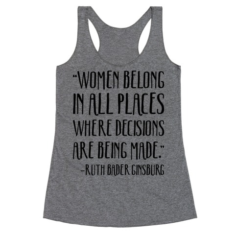 Women Belong In Places Where Decisions Are Being Made RBG Quote Racerback Tank Top
