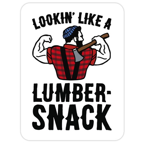 Lookin' Like A Lumber-Snack Parody Die Cut Sticker