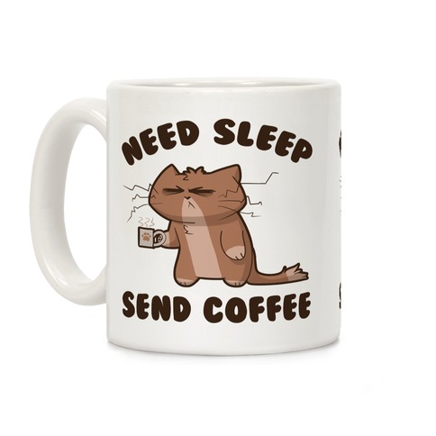 Need Sleep, Send Coffee Coffee Mug