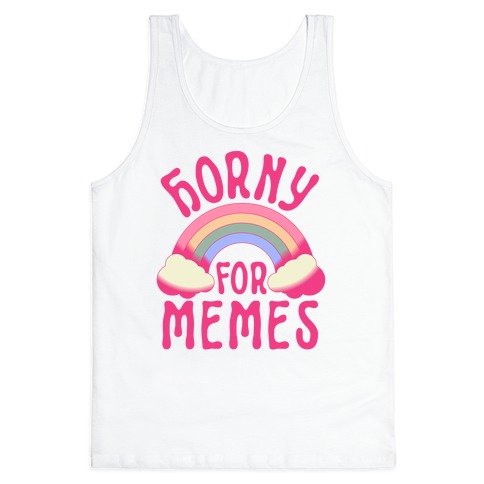 Horny For Memes  Tank Top